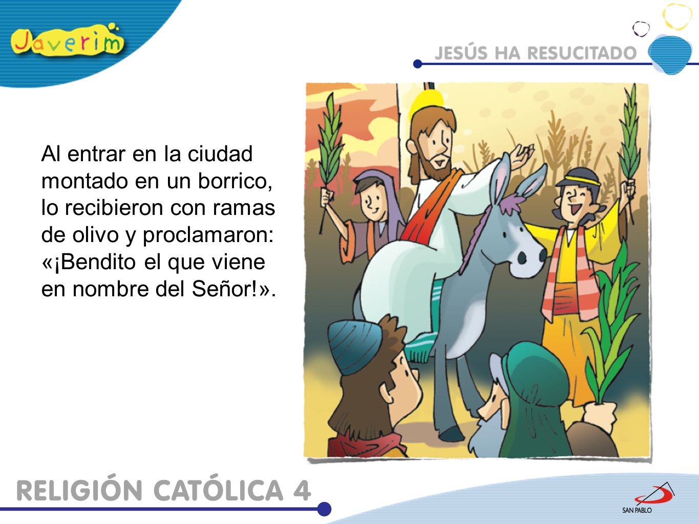 Al entrar en la ciudad montado en un borrico, lo recibieron con ramas de olivo y proclamaron: «¡Bendito el que viene en nombre del Señor!».