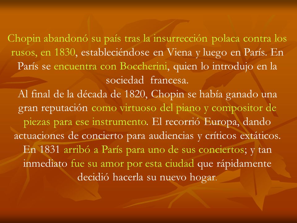 Chopin abandonó su país tras la insurrección polaca contra los rusos, en 1830, estableciéndose en Viena y luego en París.