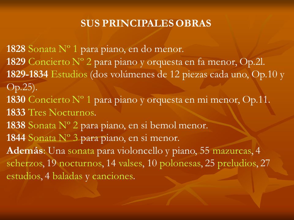 SUS PRINCIPALES OBRAS 1828 Sonata Nº 1 para piano, en do menor Concierto Nº 2 para piano y orquesta en fa menor, Op.2l.