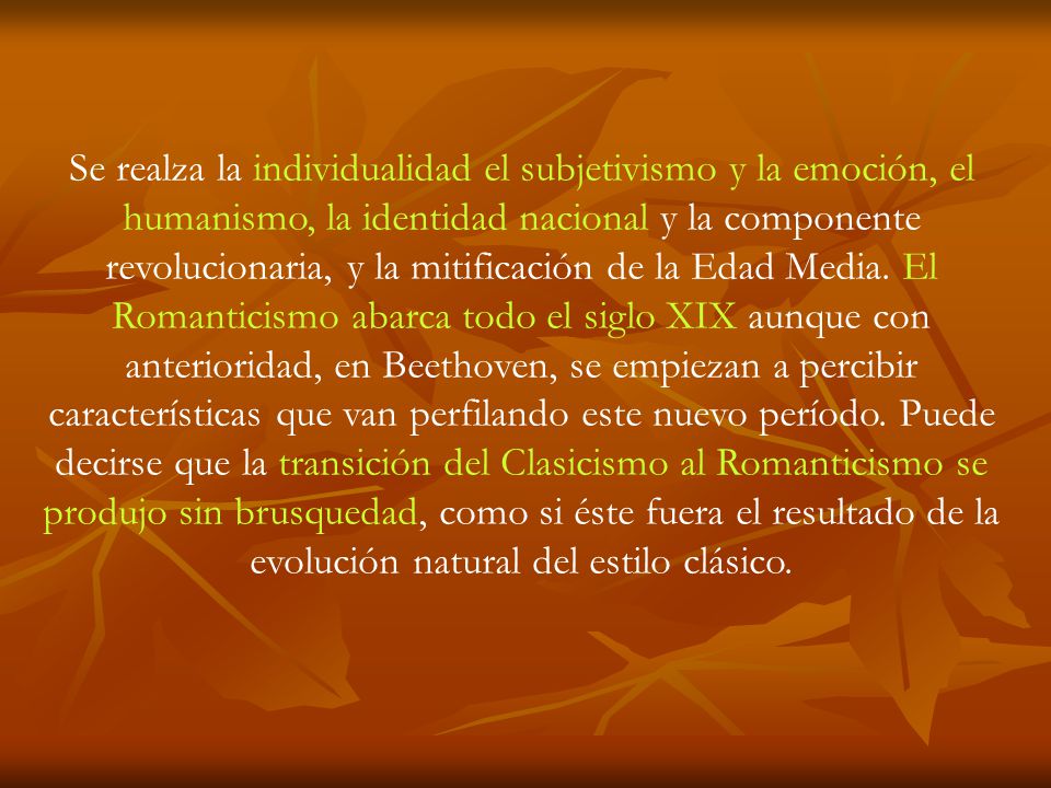 Se realza la individualidad el subjetivismo y la emoción, el humanismo, la identidad nacional y la componente revolucionaria, y la mitificación de la Edad Media.