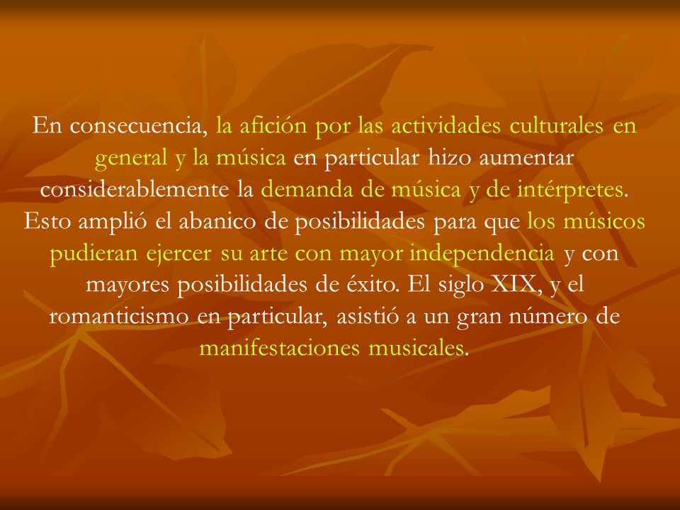 En consecuencia, la afición por las actividades culturales en general y la música en particular hizo aumentar considerablemente la demanda de música y de intérpretes.