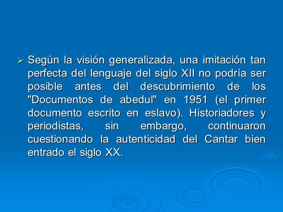 Según la visión generalizada, una imitación tan perfecta del lenguaje del siglo XII no podría ser posible antes del descubrimiento de los Documentos de abedul en 1951 (el primer documento escrito en eslavo).