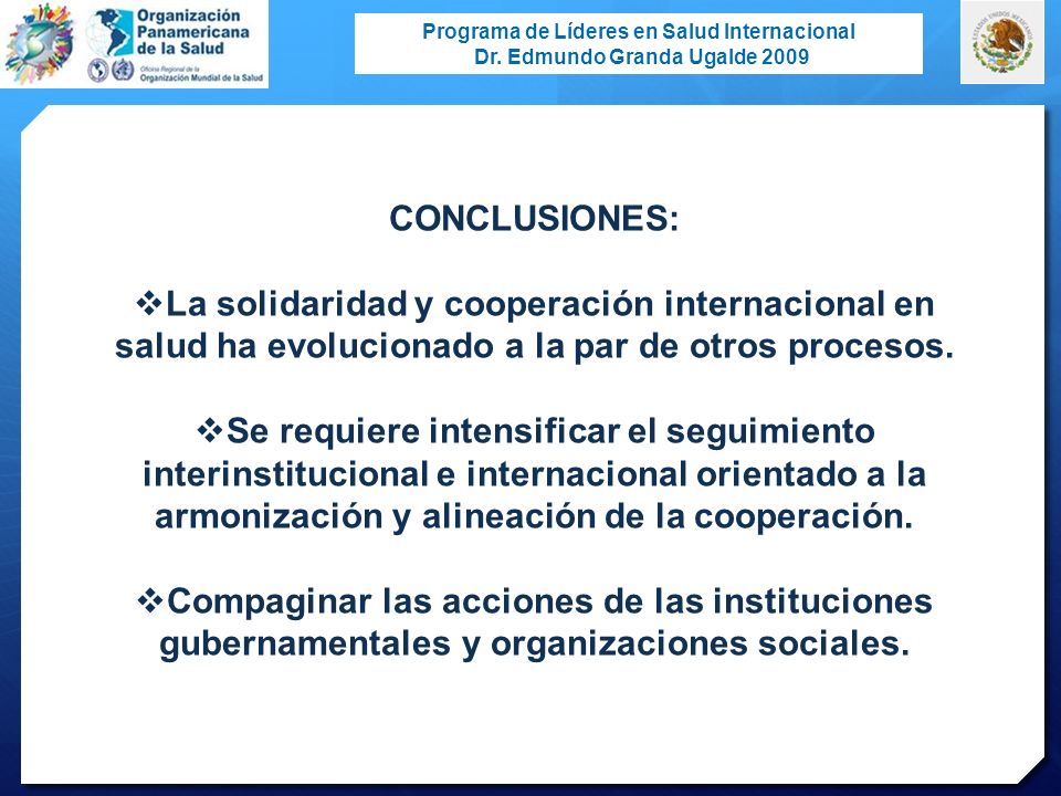 CONCLUSIONES: La solidaridad y cooperación internacional en salud ha evolucionado a la par de otros procesos.