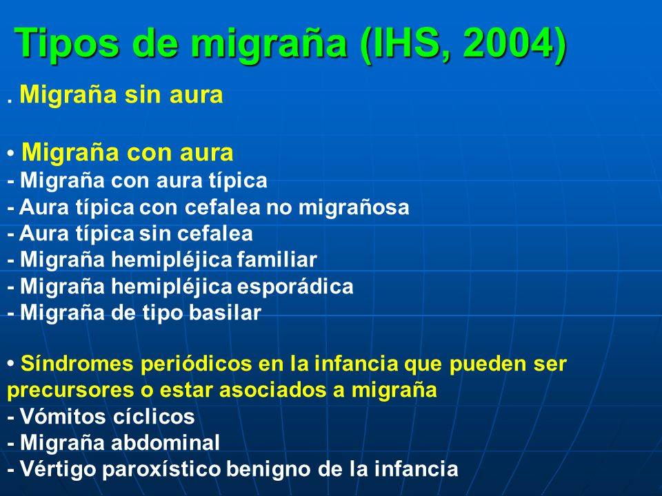 Tipos de migraña (IHS, 2004) . Migraña sin aura • Migraña con aura