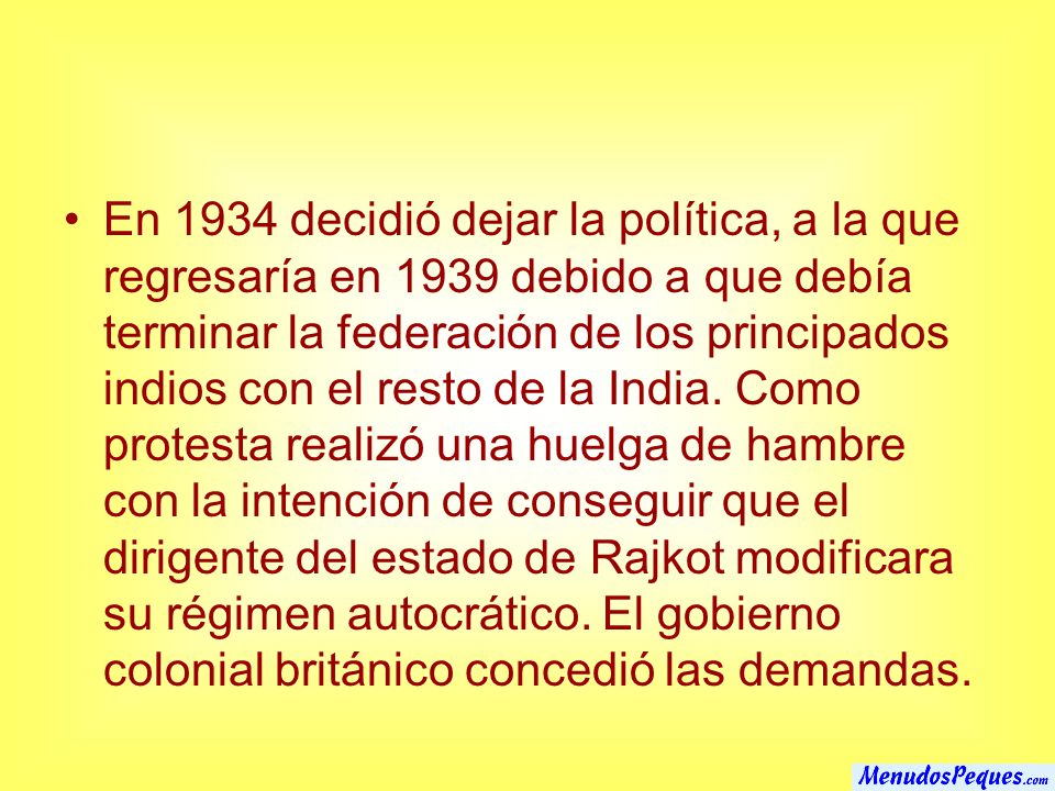 En 1934 decidió dejar la política, a la que regresaría en 1939 debido a que debía terminar la federación de los principados indios con el resto de la India.