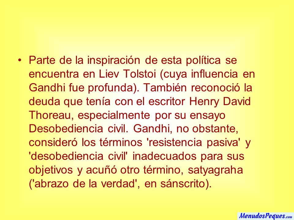 Parte de la inspiración de esta política se encuentra en Liev Tolstoi (cuya influencia en Gandhi fue profunda).