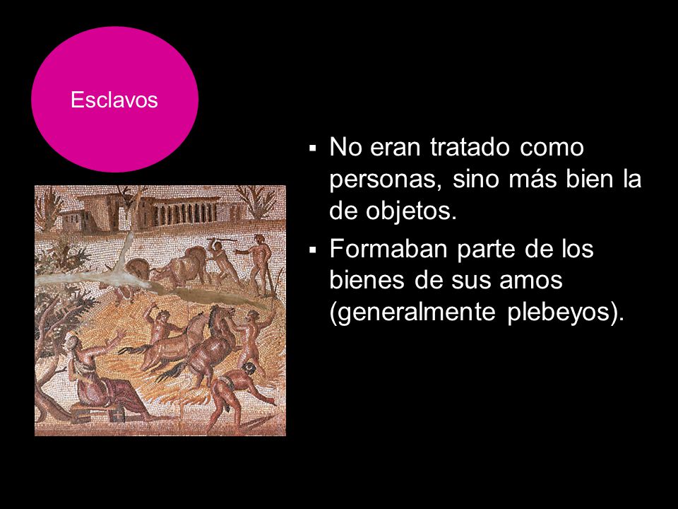 No eran tratado como personas, sino más bien la de objetos.