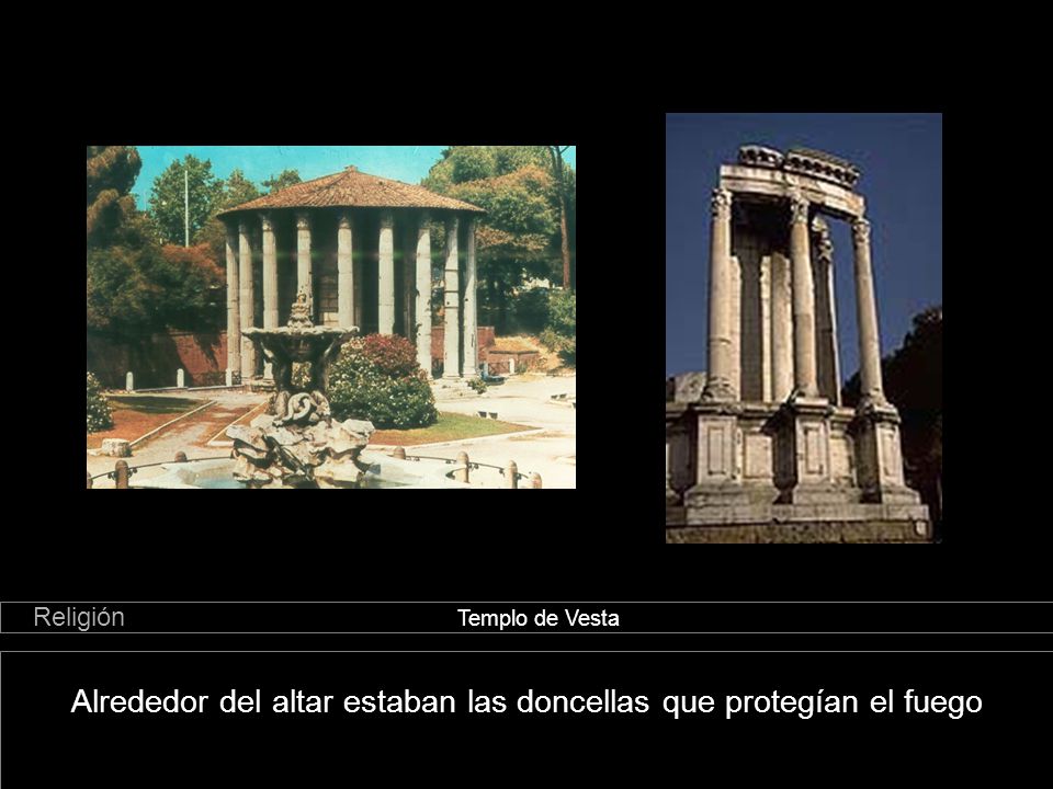 Alrededor del altar estaban las doncellas que protegían el fuego