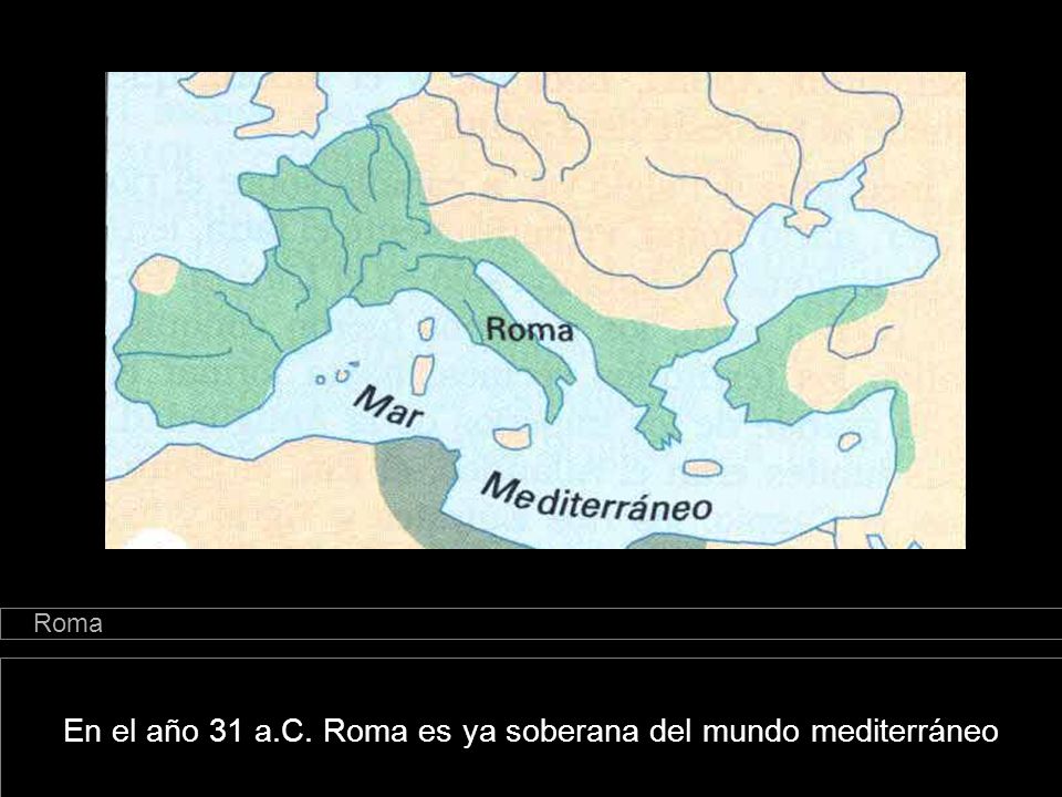 En el año 31 a.C. Roma es ya soberana del mundo mediterráneo