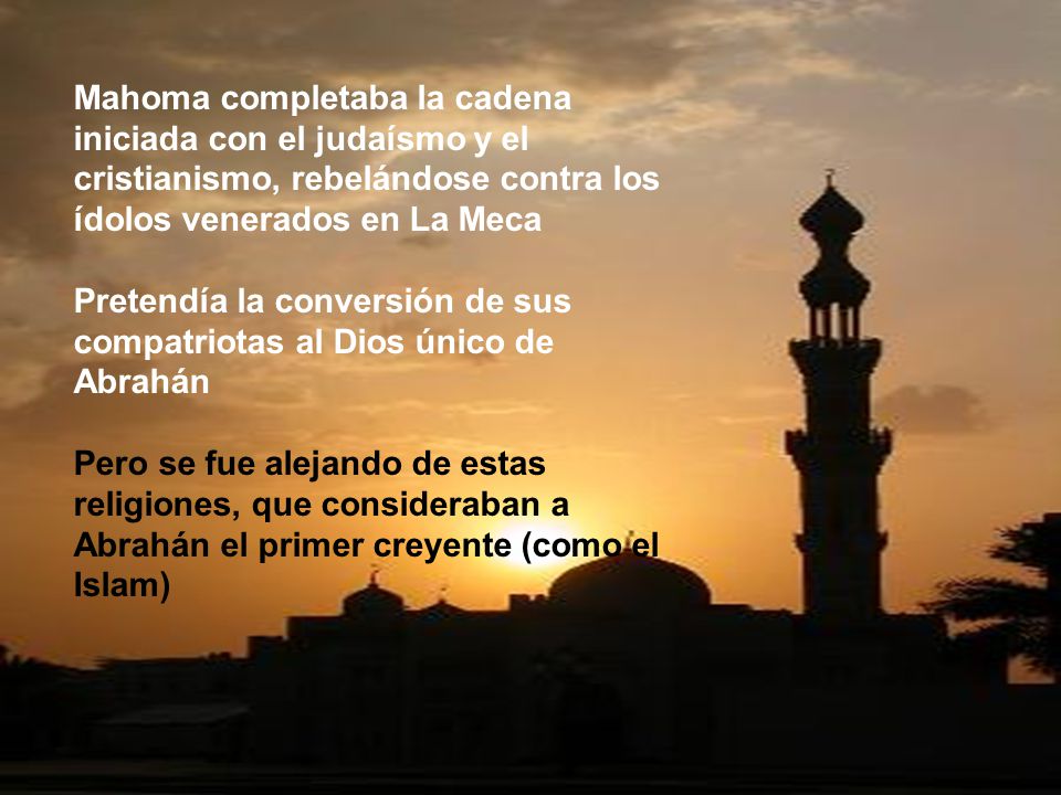 Mahoma completaba la cadena iniciada con el judaísmo y el cristianismo, rebelándose contra los ídolos venerados en La Meca