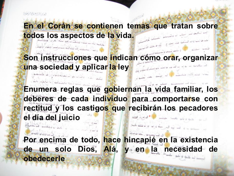 En el Corán se contienen temas que tratan sobre todos los aspectos de la vida.