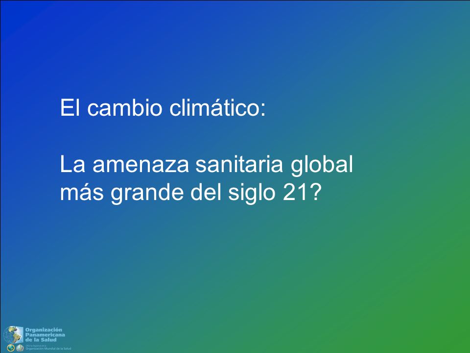 El cambio climático: La amenaza sanitaria global más grande del siglo 21