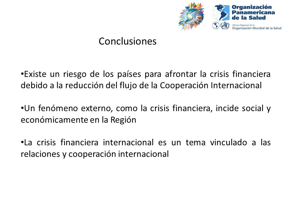 Conclusiones Existe un riesgo de los países para afrontar la crisis financiera debido a la reducción del flujo de la Cooperación Internacional.