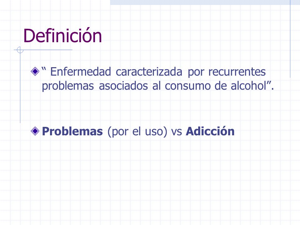 Definición Enfermedad caracterizada por recurrentes problemas asociados al consumo de alcohol .