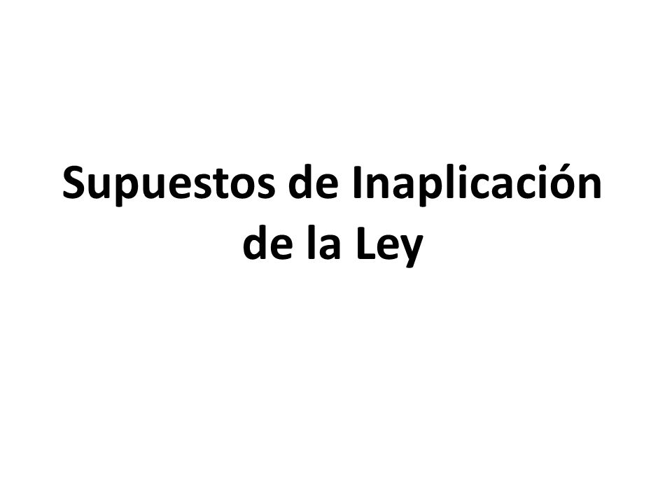 Supuestos de Inaplicación de la Ley