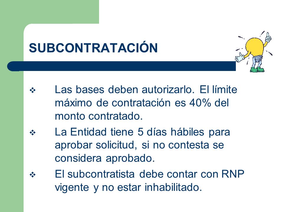 SUBCONTRATACIÓN Las bases deben autorizarlo. El límite máximo de contratación es 40% del monto contratado.