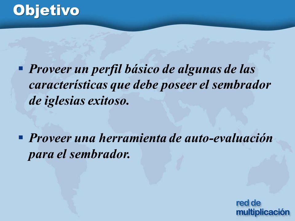 Objetivo Proveer un perfil básico de algunas de las características que debe poseer el sembrador de iglesias exitoso.