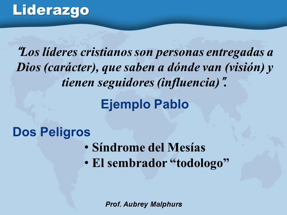 Liderazgo Los líderes cristianos son personas entregadas a Dios (carácter), que saben a dónde van (visión) y tienen seguidores (influencia) .