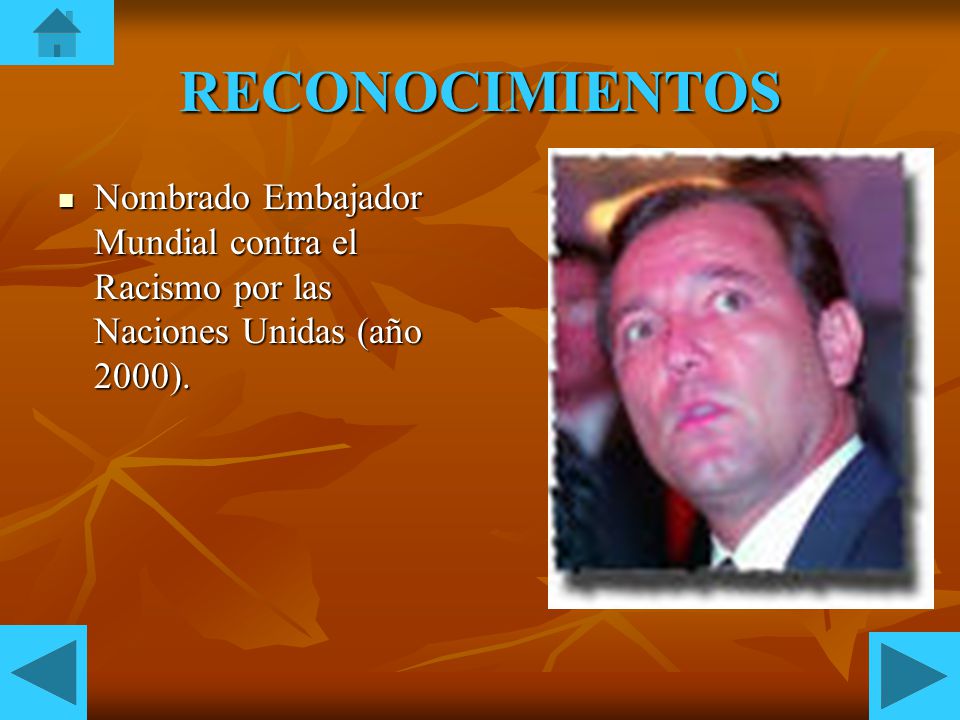 RECONOCIMIENTOS Nombrado Embajador Mundial contra el Racismo por las Naciones Unidas (año 2000).