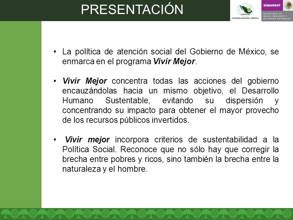 PRESENTACIÓN La política de atención social del Gobierno de México, se enmarca en el programa Vivir Mejor.