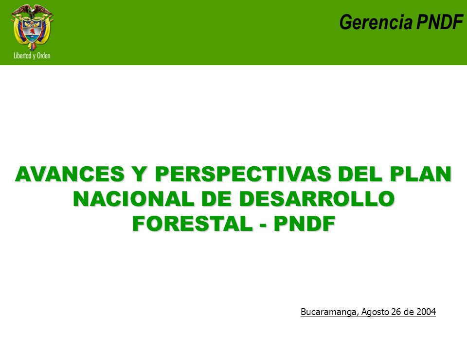 AVANCES Y PERSPECTIVAS DEL PLAN NACIONAL DE DESARROLLO FORESTAL - PNDF