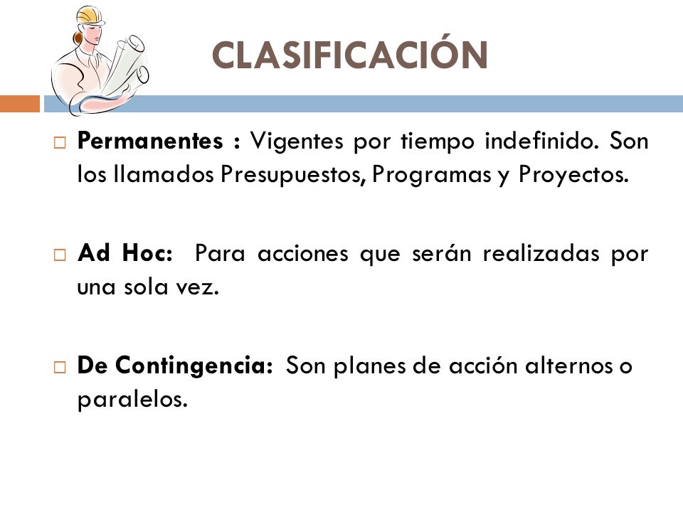 CLASIFICACIÓN Permanentes : Vigentes por tiempo indefinido. Son los llamados Presupuestos, Programas y Proyectos.