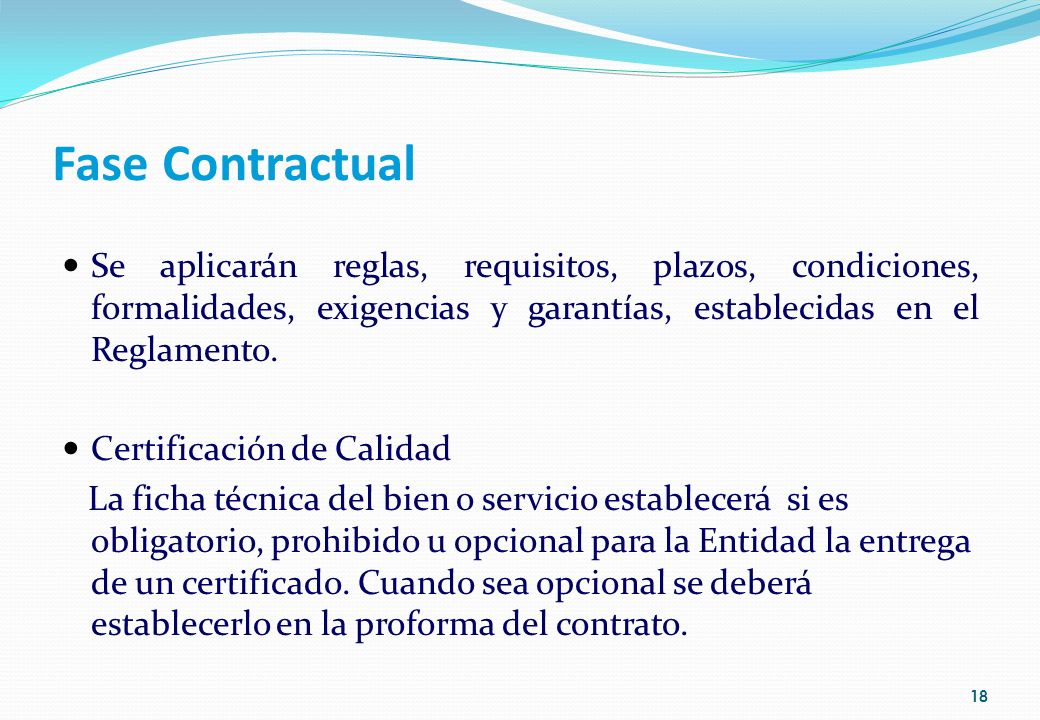 Fase Contractual Se aplicarán reglas, requisitos, plazos, condiciones, formalidades, exigencias y garantías, establecidas en el Reglamento.