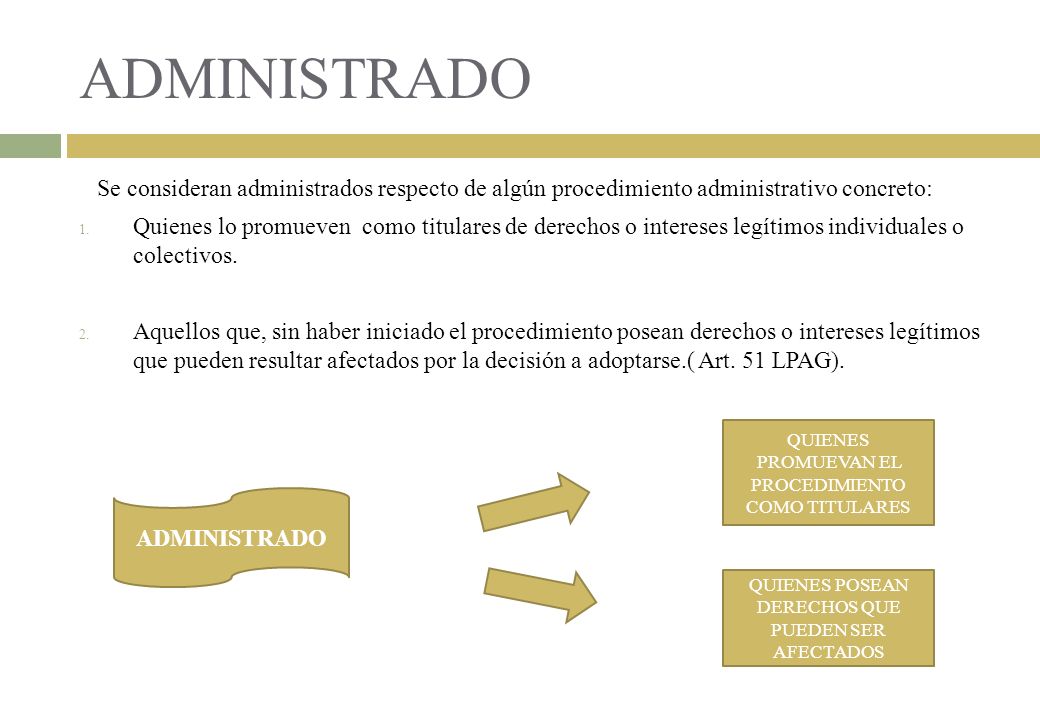 ADMINISTRADO Se consideran administrados respecto de algún procedimiento administrativo concreto: