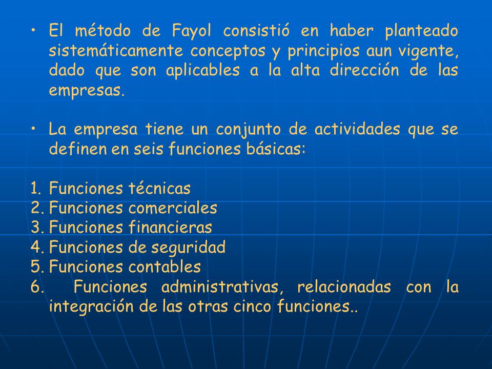 El método de Fayol consistió en haber planteado sistemáticamente conceptos y principios aun vigente, dado que son aplicables a la alta dirección de las empresas.
