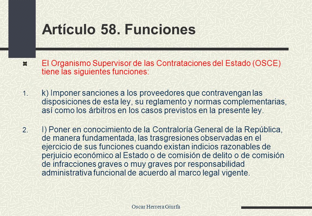 Artículo 58. Funciones El Organismo Supervisor de las Contrataciones del Estado (OSCE) tiene las siguientes funciones: