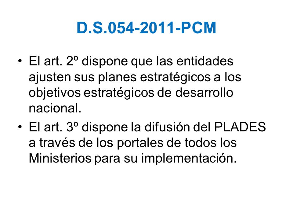 D.S PCM El art. 2º dispone que las entidades ajusten sus planes estratégicos a los objetivos estratégicos de desarrollo nacional.