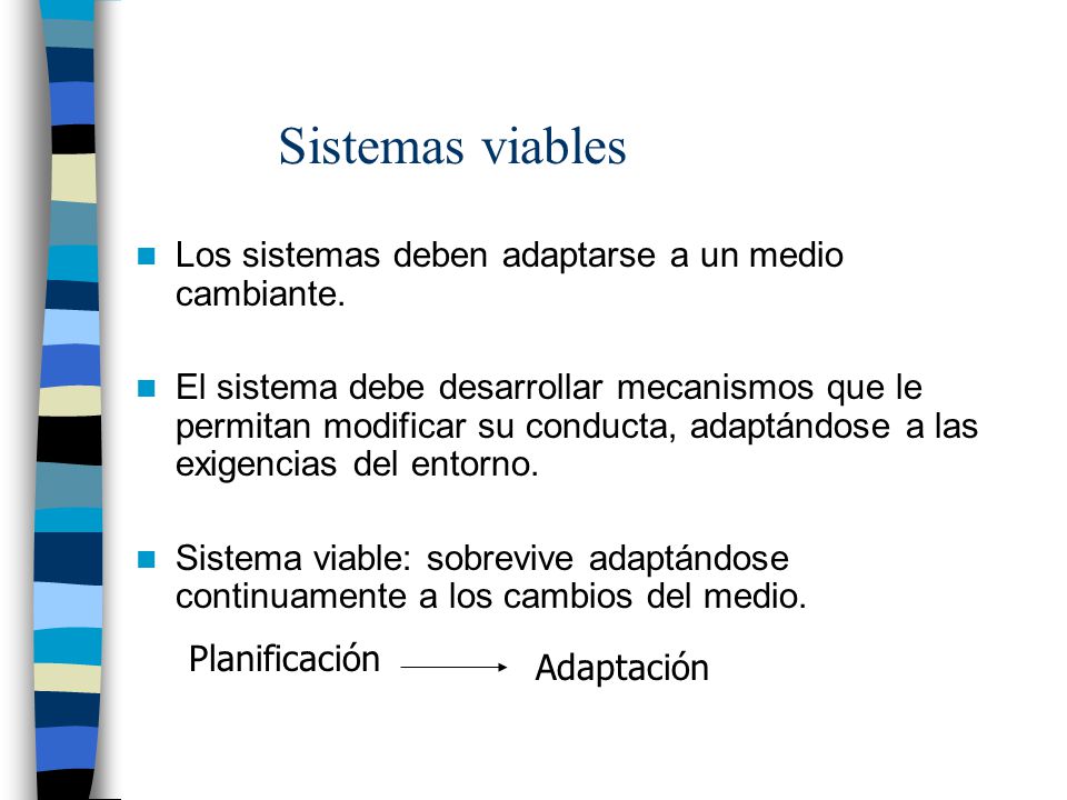 Sistemas viables Los sistemas deben adaptarse a un medio cambiante.