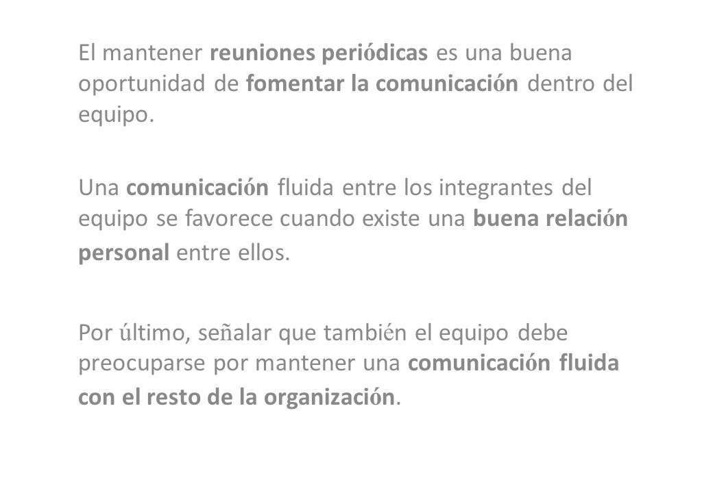 El mantener reuniones periódicas es una buena oportunidad de fomentar la comunicación dentro del equipo.