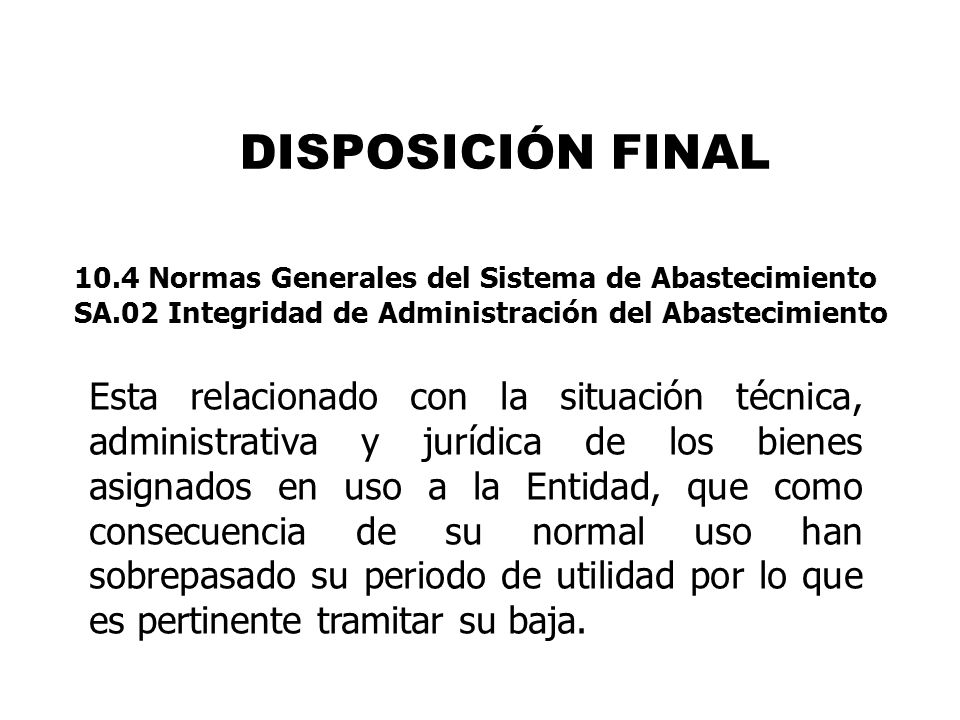 DISPOSICIÓN FINAL 10.4 Normas Generales del Sistema de Abastecimiento. SA.02 Integridad de Administración del Abastecimiento.