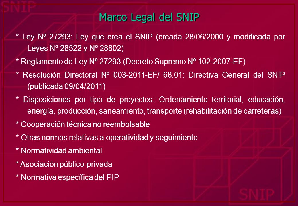 Marco Legal del SNIP * Ley Nº 27293: Ley que crea el SNIP (creada 28/06/2000 y modificada por Leyes Nº y Nº 28802)