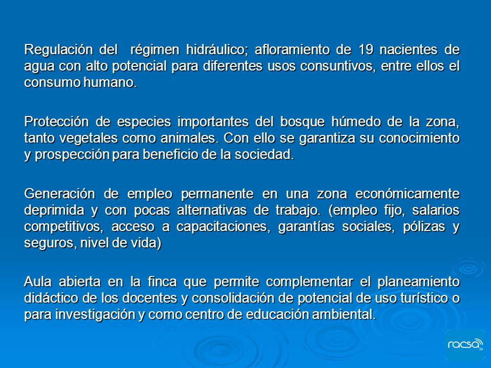 Regulación del régimen hidráulico; afloramiento de 19 nacientes de agua con alto potencial para diferentes usos consuntivos, entre ellos el consumo humano.