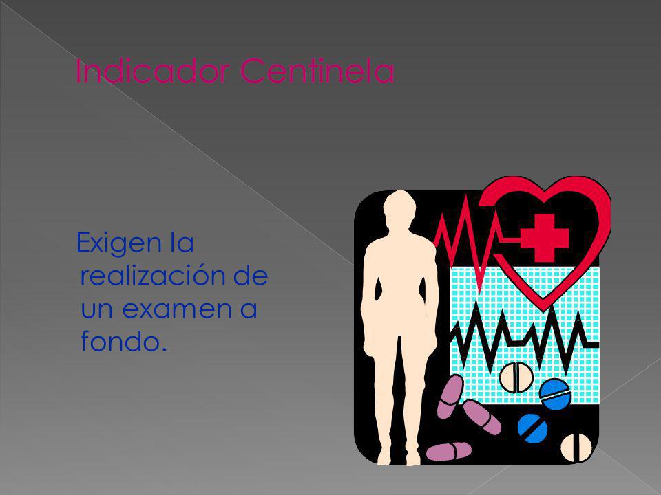 Indicador Centinela Exigen la realización de un examen a fondo.