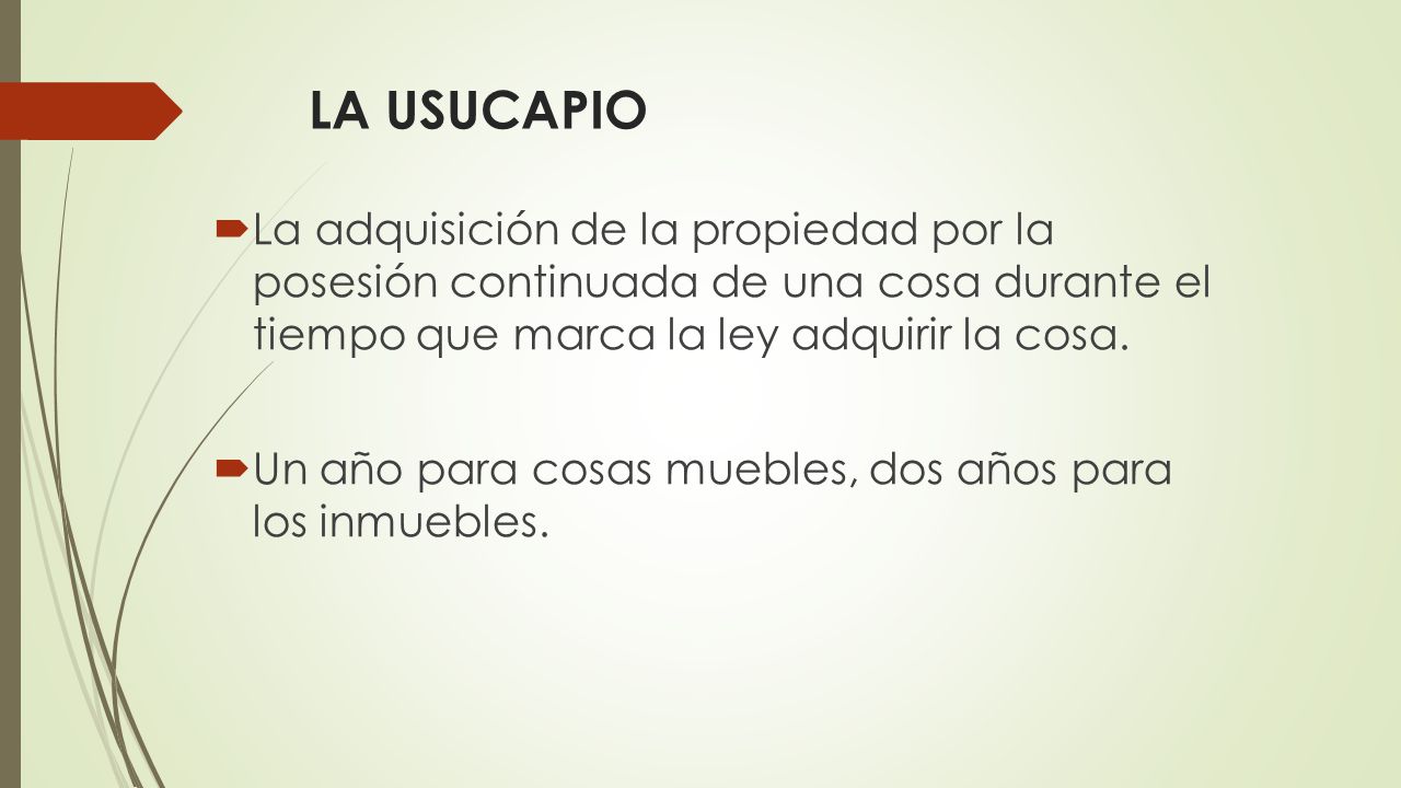 LA USUCAPIO La adquisición de la propiedad por la posesión continuada de una cosa durante el tiempo que marca la ley adquirir la cosa.