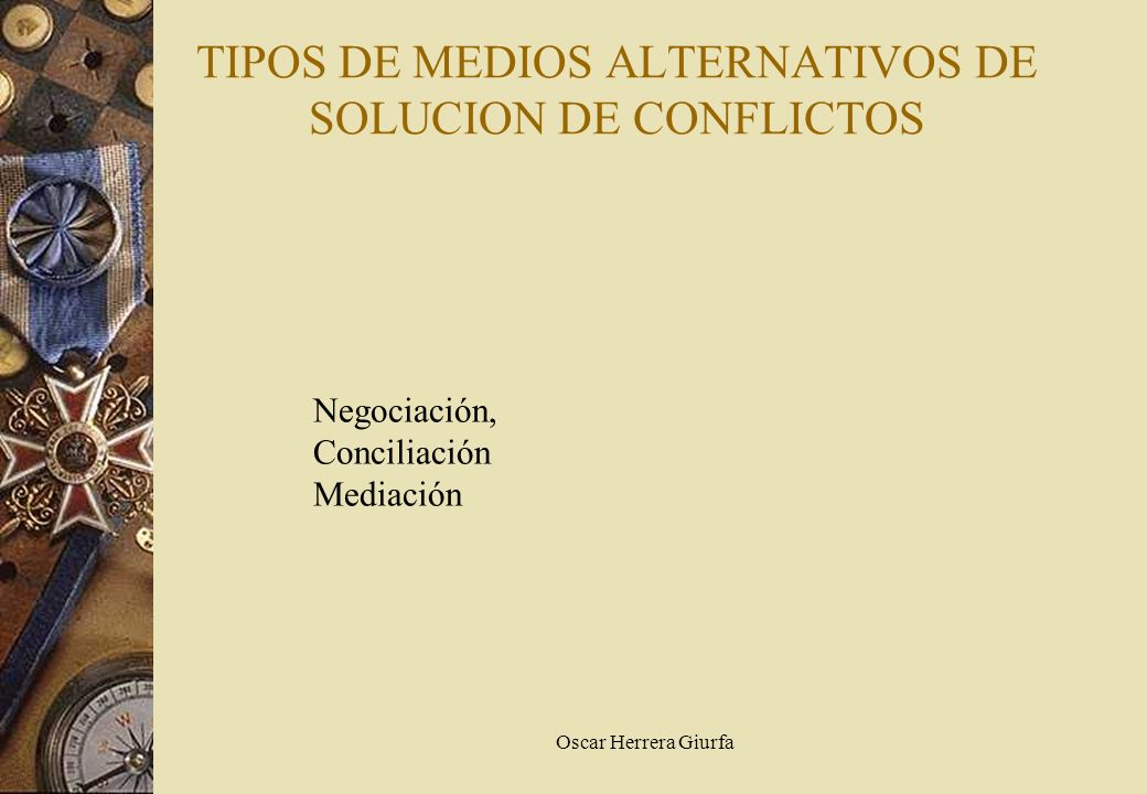 TIPOS DE MEDIOS ALTERNATIVOS DE SOLUCION DE CONFLICTOS