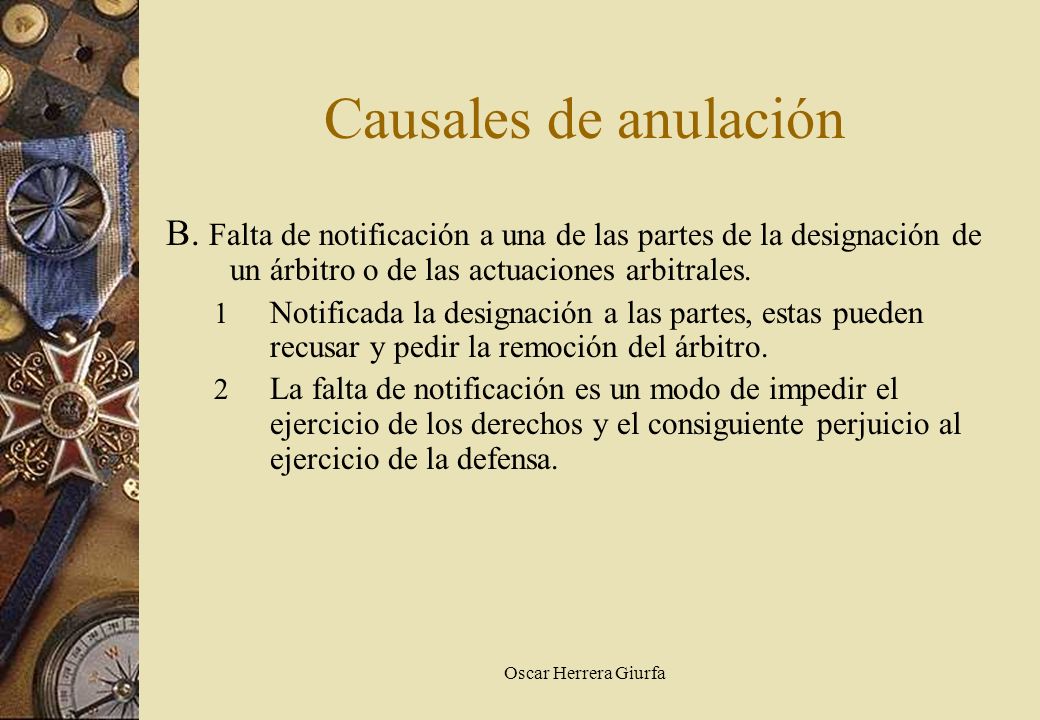Causales de anulación B. Falta de notificación a una de las partes de la designación de un árbitro o de las actuaciones arbitrales.