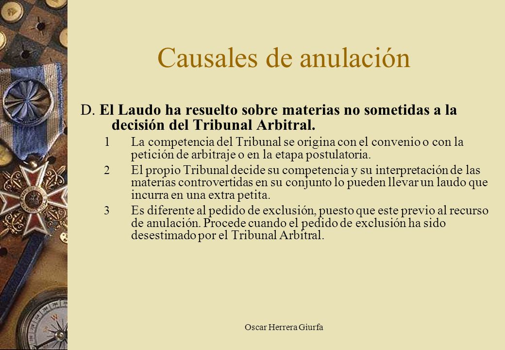 Causales de anulación D. El Laudo ha resuelto sobre materias no sometidas a la decisión del Tribunal Arbitral.