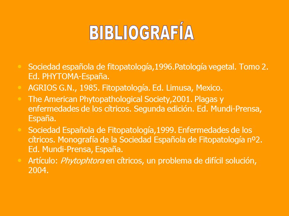 BIBLIOGRAFÍA Sociedad española de fitopatología,1996.Patología vegetal. Tomo 2. Ed. PHYTOMA-España.