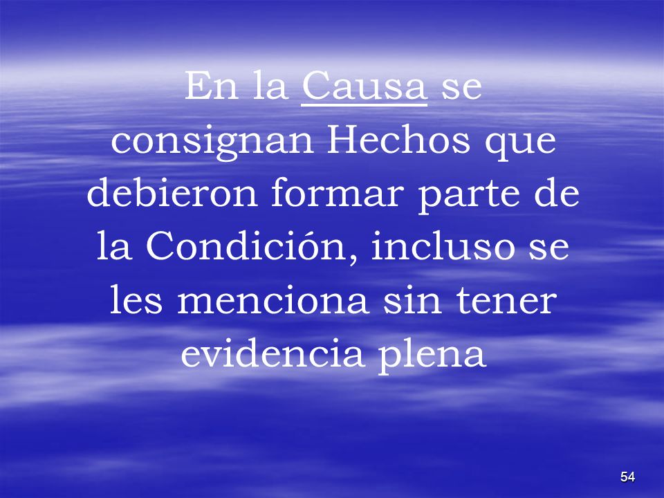 En la Causa se consignan Hechos que debieron formar parte de la Condición, incluso se les menciona sin tener evidencia plena