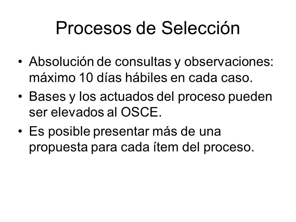 Procesos de Selección Absolución de consultas y observaciones: máximo 10 días hábiles en cada caso.