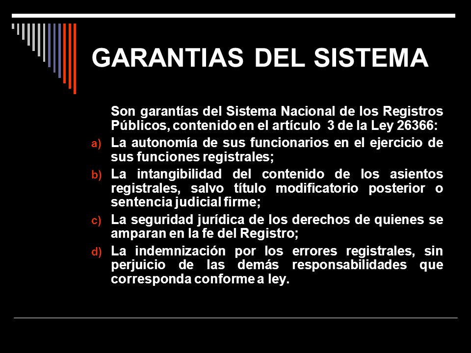 GARANTIAS DEL SISTEMA Son garantías del Sistema Nacional de los Registros Públicos, contenido en el artículo 3 de la Ley 26366: