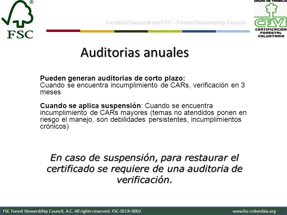 Programa SmartWood Iniciativa Nacional del FSC –Forest Stewardship Council- Auditorias anuales. Pueden generan auditorias de corto plazo: