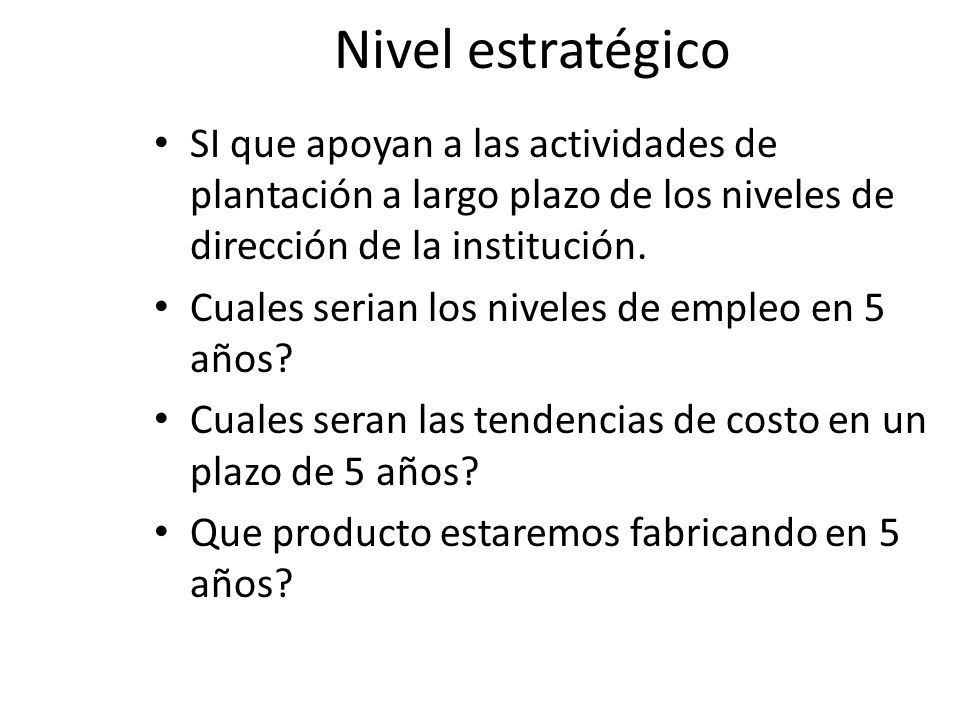 Nivel estratégico SI que apoyan a las actividades de plantación a largo plazo de los niveles de dirección de la institución.