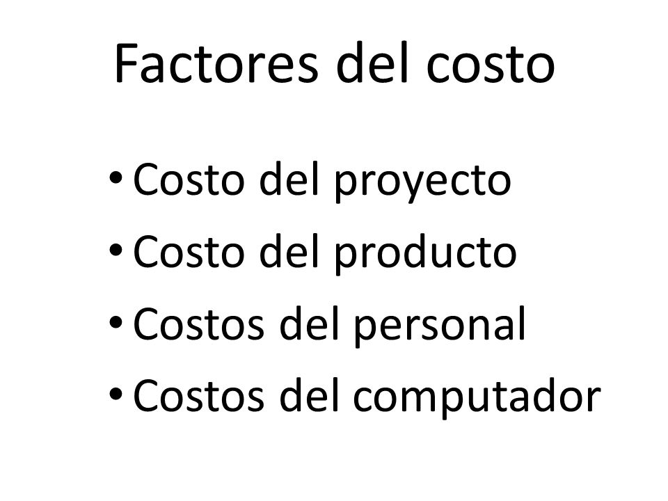 Factores del costo Costo del proyecto Costo del producto