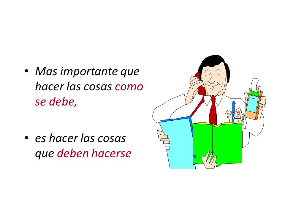 Mas importante que hacer las cosas como se debe,