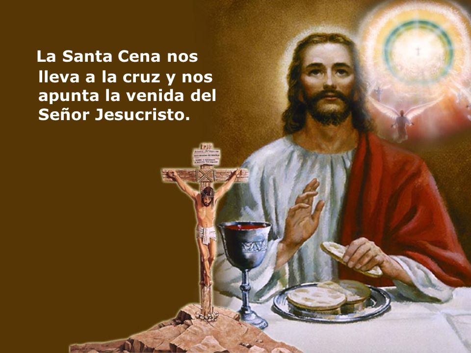 La Santa Cena nos lleva a la cruz y nos apunta la venida del Señor Jesucristo.